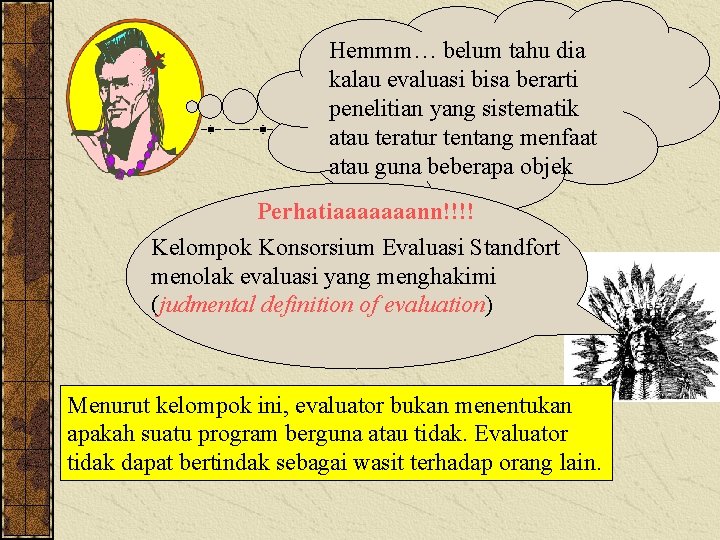 Hemmm… belum tahu dia kalau evaluasi bisa berarti penelitian yang sistematik atau teratur tentang