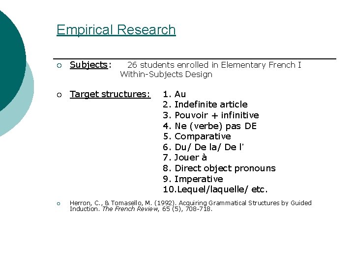 Empirical Research ¡ Subjects: ¡ Target structures: ¡ Herron, C. , & Tomasello, M.