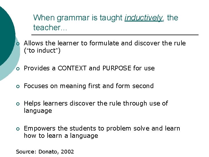 When grammar is taught inductively, the teacher… ¡ Allows the learner to formulate and