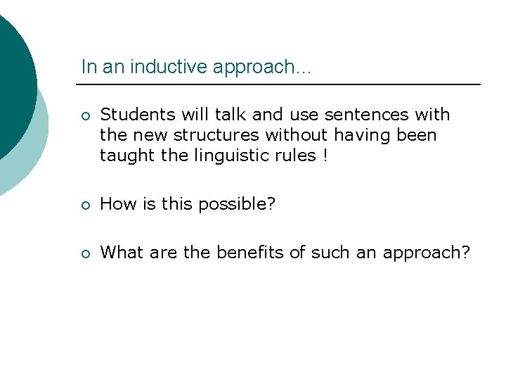 In an inductive approach… ¡ Students will talk and use sentences with the new