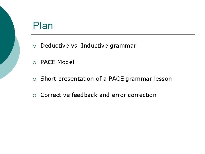 Plan ¡ Deductive vs. Inductive grammar ¡ PACE Model ¡ Short presentation of a
