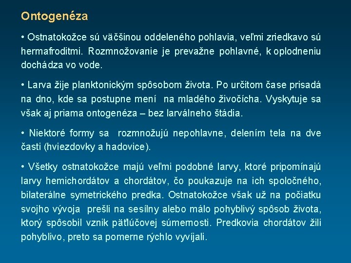 Ontogenéza • Ostnatokožce sú väčšinou oddeleného pohlavia, veľmi zriedkavo sú hermafroditmi. Rozmnožovanie je prevažne