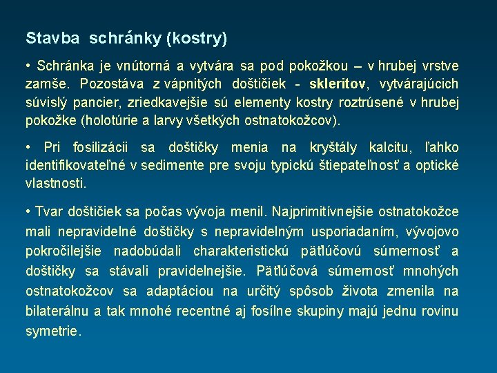 Stavba schránky (kostry) • Schránka je vnútorná a vytvára sa pod pokožkou – v