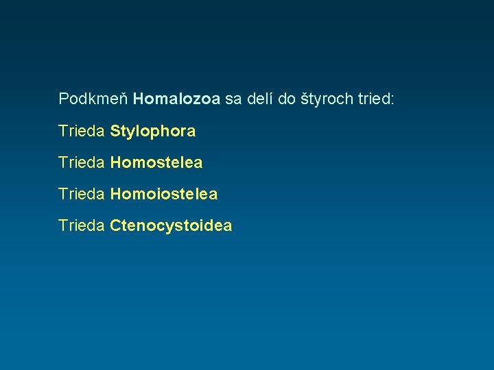 Podkmeň Homalozoa sa delí do štyroch tried: Trieda Stylophora Trieda Homostelea Trieda Homoiostelea Trieda