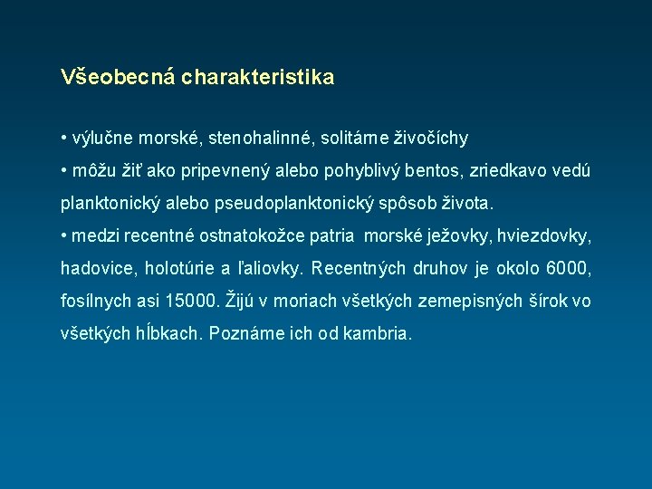 Všeobecná charakteristika • výlučne morské, stenohalinné, solitárne živočíchy • môžu žiť ako pripevnený alebo