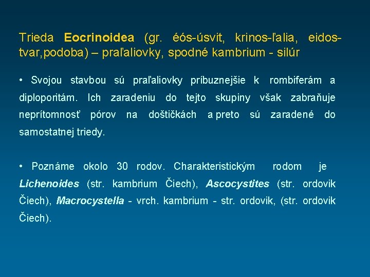 Trieda Eocrinoidea (gr. éós-úsvit, krinos-ľalia, eidostvar, podoba) – praľaliovky, spodné kambrium - silúr •