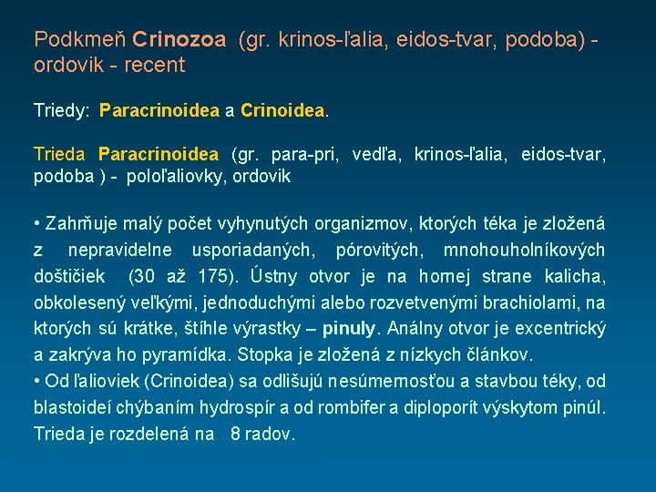 Podkmeň Crinozoa (gr. krinos-ľalia, eidos-tvar, podoba) - ordovik - recent Triedy: Paracrinoidea a Crinoidea.