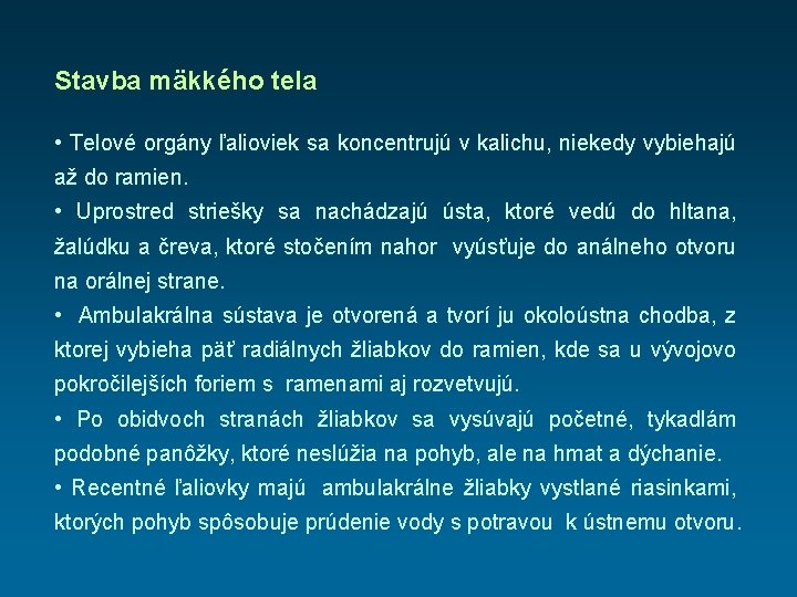 Stavba mäkkého tela • Telové orgány ľalioviek sa koncentrujú v kalichu, niekedy vybiehajú až