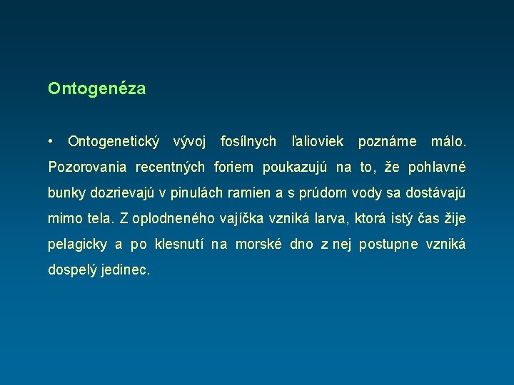 Ontogenéza • Ontogenetický vývoj fosílnych ľalioviek poznáme málo. Pozorovania recentných foriem poukazujú na to,