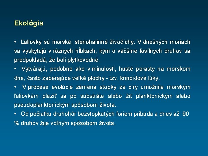 Ekológia • Ľaliovky sú morské, stenohalinné živočíchy. V dnešných moriach sa vyskytujú v rôznych