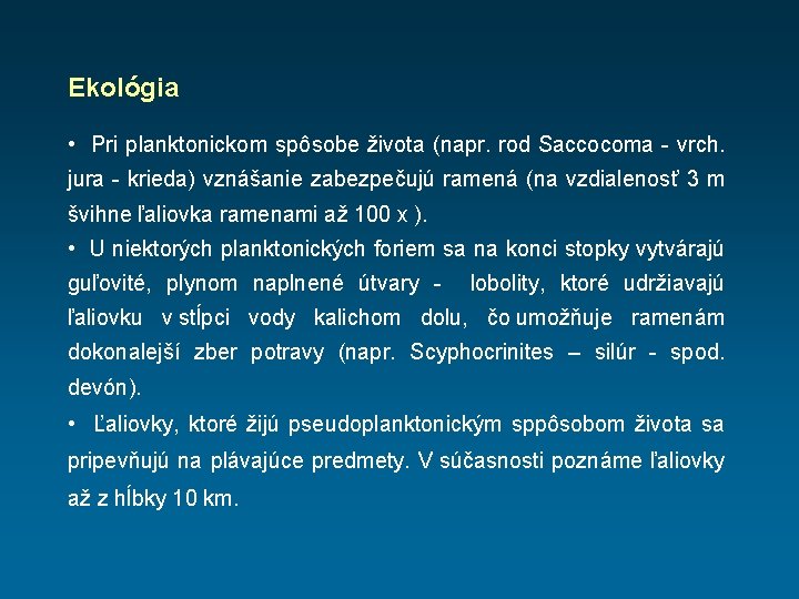 Ekológia • Pri planktonickom spôsobe života (napr. rod Saccocoma - vrch. jura - krieda)