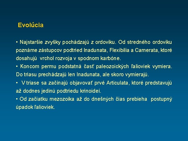  Evolúcia • Najstaršie zvyšky pochádzajú z ordoviku. Od stredného ordoviku poznáme zástupcov podtried