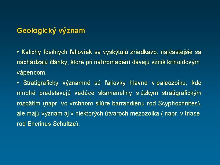 Geologický význam • Kalichy fosílnych ľalioviek sa vyskytujú zriedkavo, najčastejšie sa nachádzajú články, ktoré