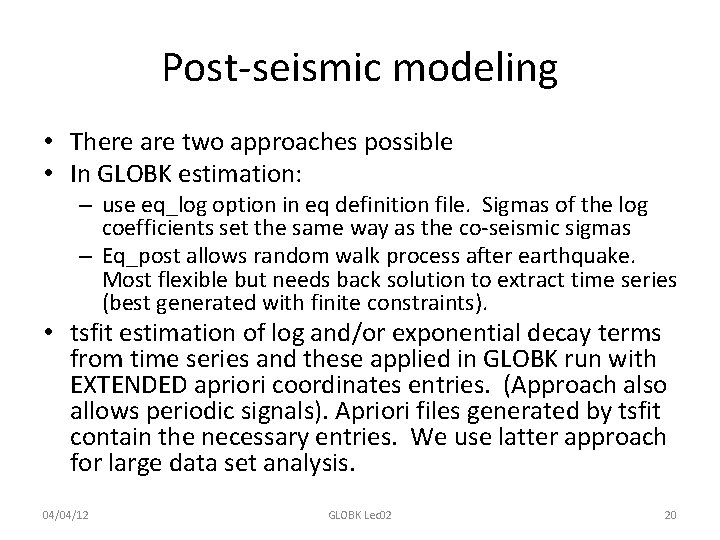 Post-seismic modeling • There are two approaches possible • In GLOBK estimation: – use
