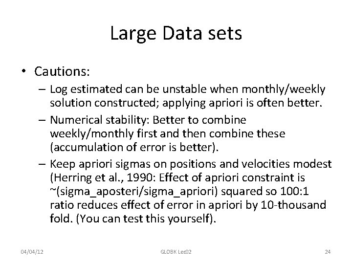 Large Data sets • Cautions: – Log estimated can be unstable when monthly/weekly solution