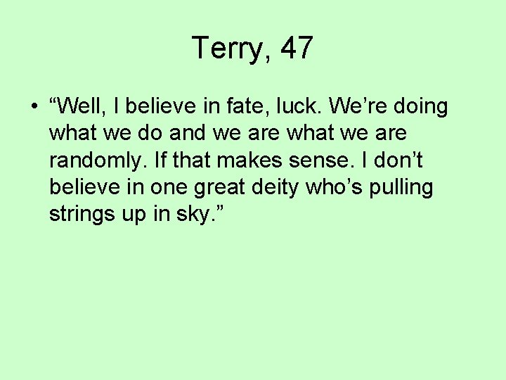 Terry, 47 • “Well, I believe in fate, luck. We’re doing what we do