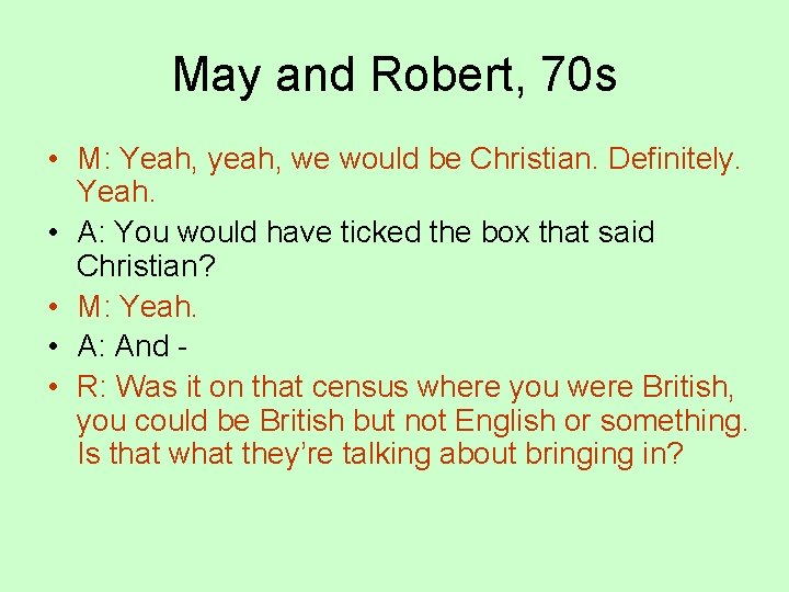 May and Robert, 70 s • M: Yeah, yeah, we would be Christian. Definitely.