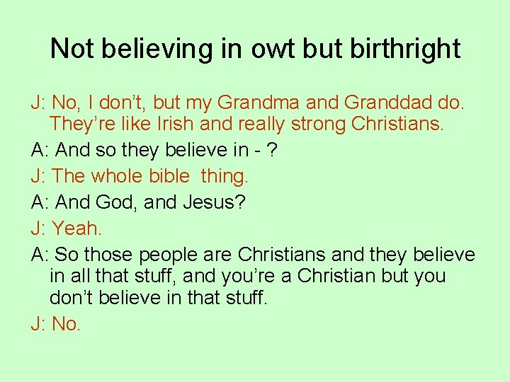 Not believing in owt but birthright J: No, I don’t, but my Grandma and