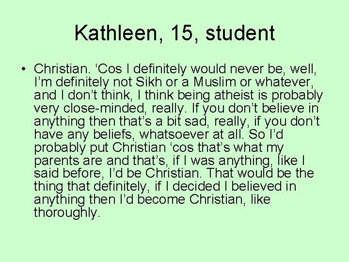Kathleen, 15, student • Christian. ‘Cos I definitely would never be, well, I’m definitely