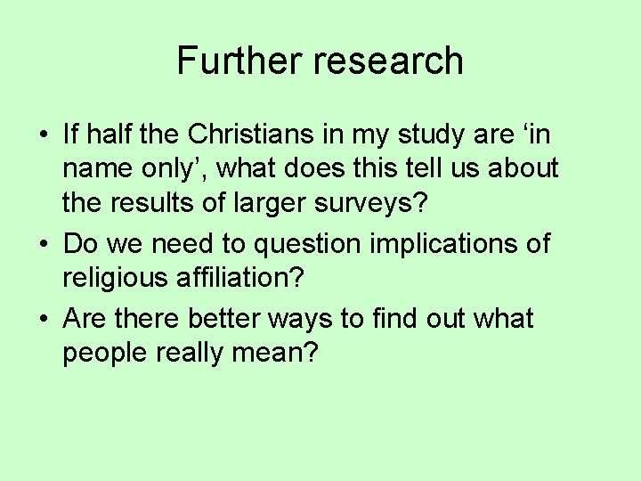 Further research • If half the Christians in my study are ‘in name only’,