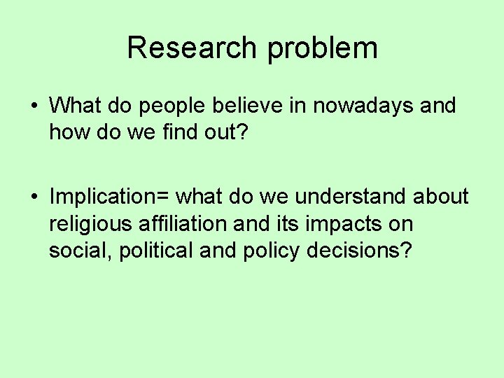 Research problem • What do people believe in nowadays and how do we find