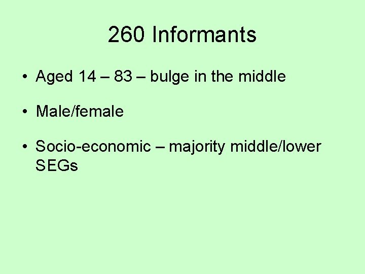 260 Informants • Aged 14 – 83 – bulge in the middle • Male/female