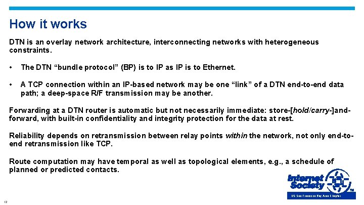 How it works DTN is an overlay network architecture, interconnecting networks with heterogeneous constraints.