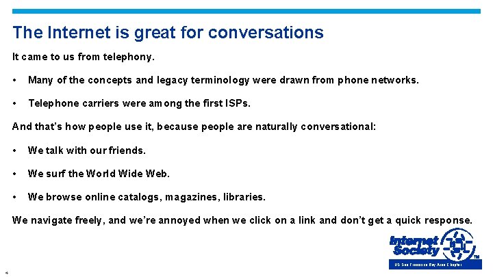 The Internet is great for conversations It came to us from telephony. • Many