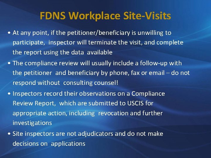 FDNS Workplace Site-Visits • At any point, if the petitioner/beneficiary is unwilling to participate,