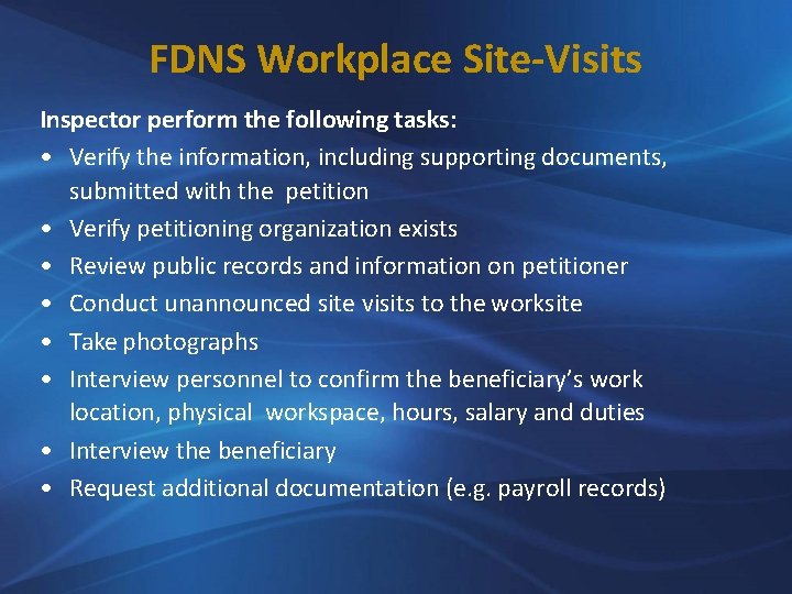 FDNS Workplace Site-Visits Inspector perform the following tasks: • Verify the information, including supporting