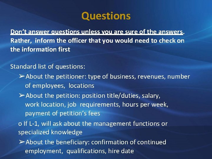 Questions Don’t answer questions unless you are sure of the answers. Rather, inform the
