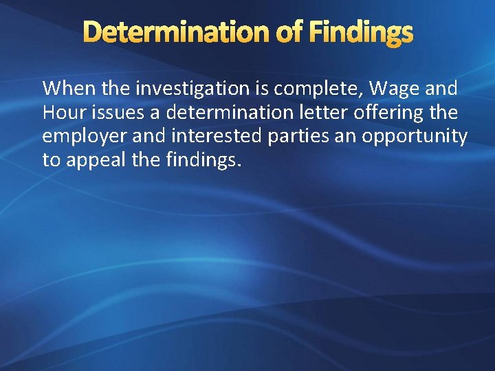 Determination of Findings When the investigation is complete, Wage and Hour issues a determination