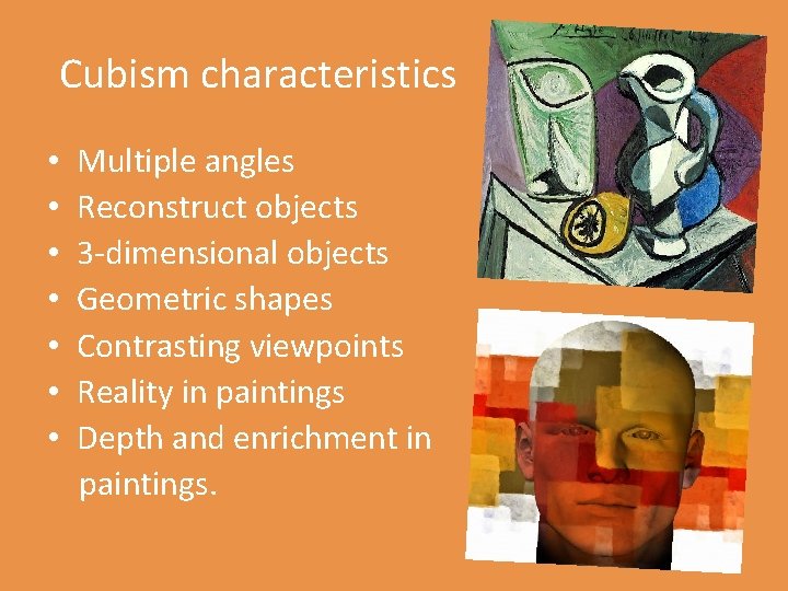 Cubism characteristics • • Multiple angles Reconstruct objects 3 -dimensional objects Geometric shapes Contrasting