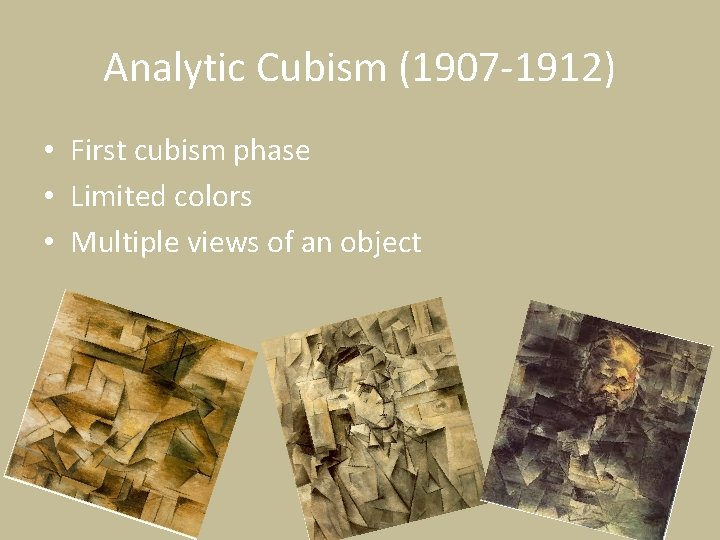 Analytic Cubism (1907 -1912) • First cubism phase • Limited colors • Multiple views