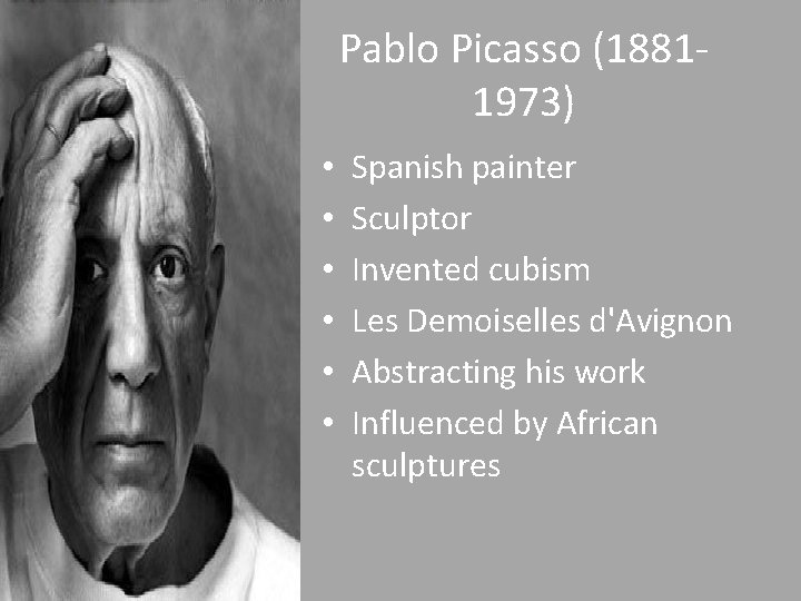 Pablo Picasso (18811973) • • • Spanish painter Sculptor Invented cubism Les Demoiselles d'Avignon