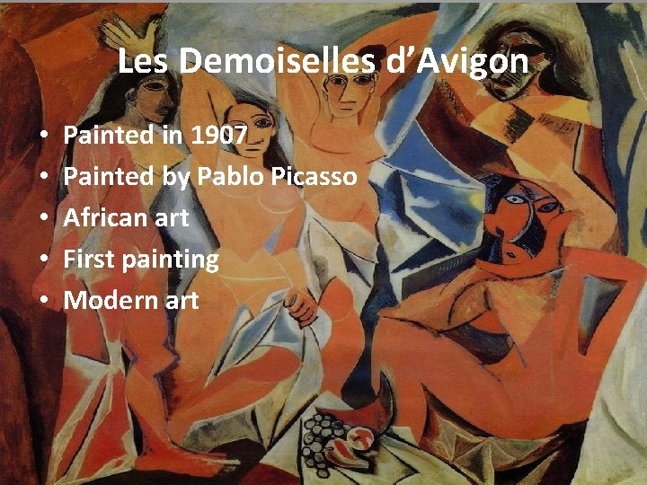 Les Demoiselles d’Avigon • • • Painted in 1907 Painted by Pablo Picasso African
