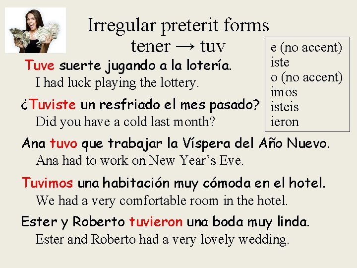 Irregular preterit forms e (no accent) tener → tuv iste o (no accent) imos