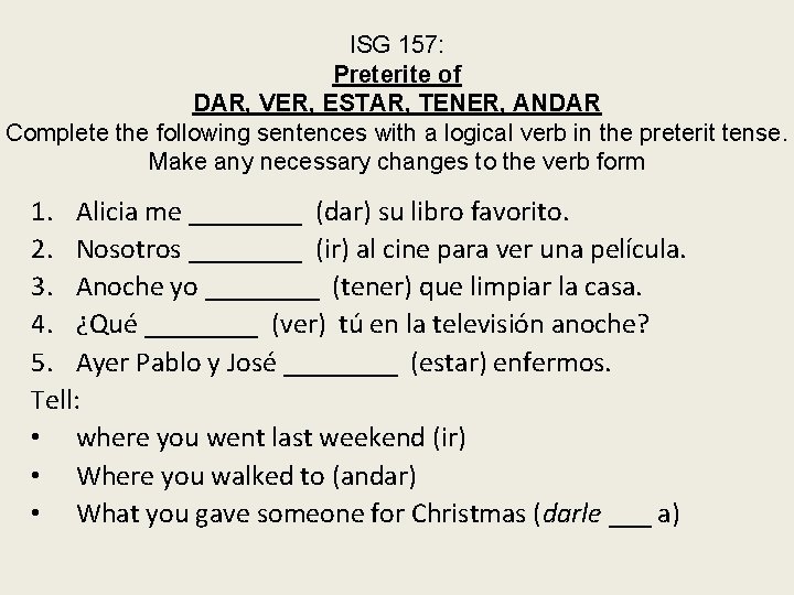ISG 157: Preterite of DAR, VER, ESTAR, TENER, ANDAR Complete the following sentences with