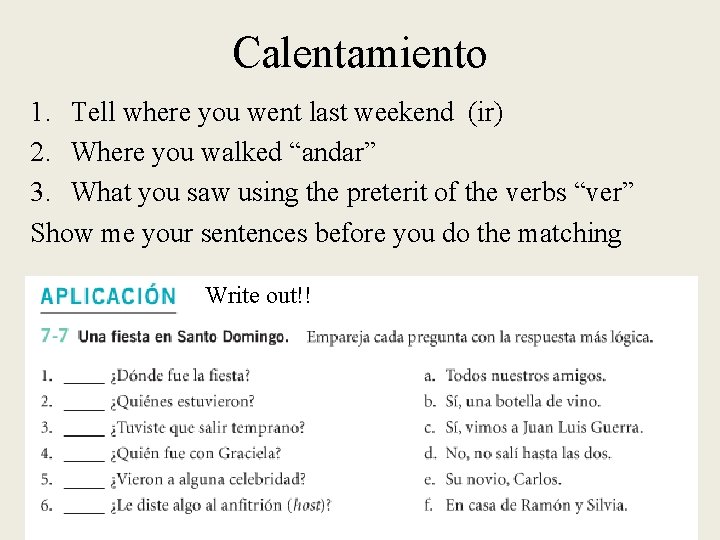 Calentamiento 1. Tell where you went last weekend (ir) 2. Where you walked “andar”