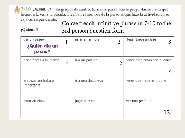 Convert each infinitive phrase in 7 -10 to the 3 rd person question form.
