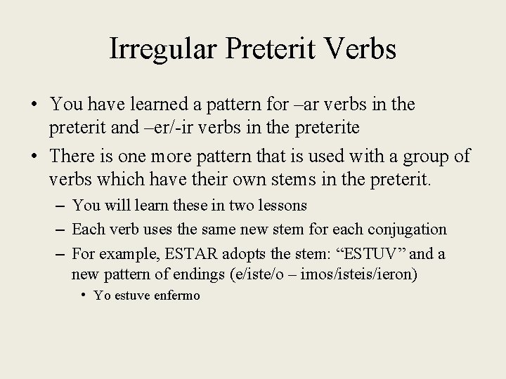 Irregular Preterit Verbs • You have learned a pattern for –ar verbs in the