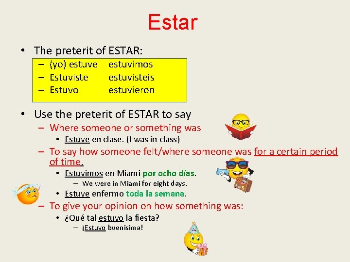 Estar • The preterit of ESTAR: – (yo) estuve estuvimos – Estuviste estuvisteis –