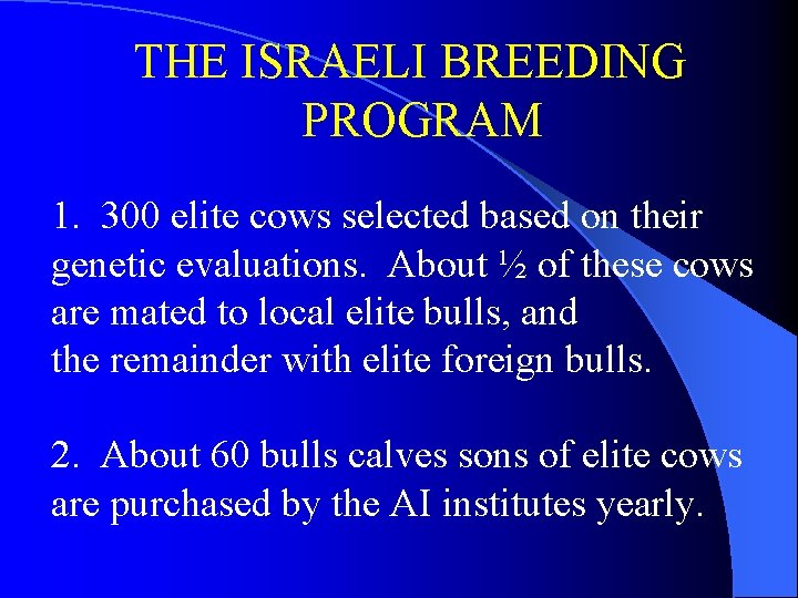 THE ISRAELI BREEDING PROGRAM 1. 300 elite cows selected based on their genetic evaluations.