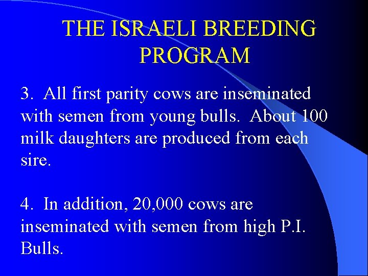 THE ISRAELI BREEDING PROGRAM 3. All first parity cows are inseminated with semen from