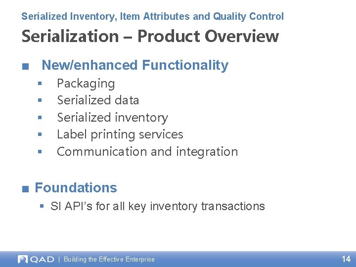 Serialized Inventory, Item Attributes and Quality Control Serialization – Product Overview ■ New/enhanced Functionality