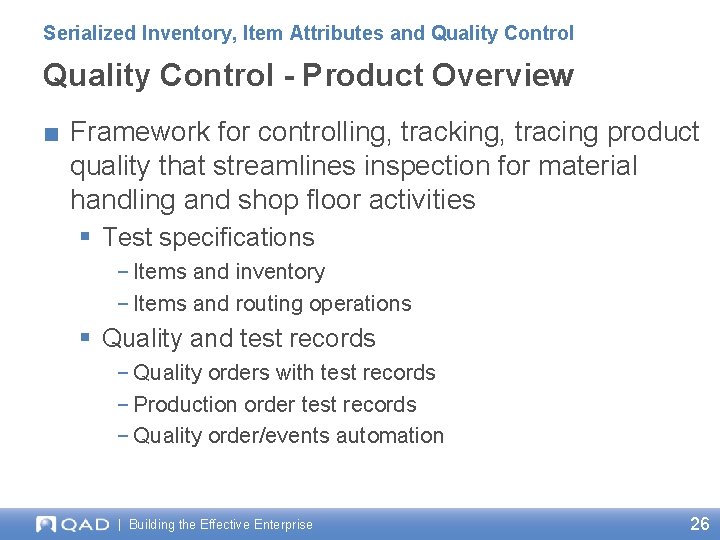 Serialized Inventory, Item Attributes and Quality Control - Product Overview ■ Framework for controlling,