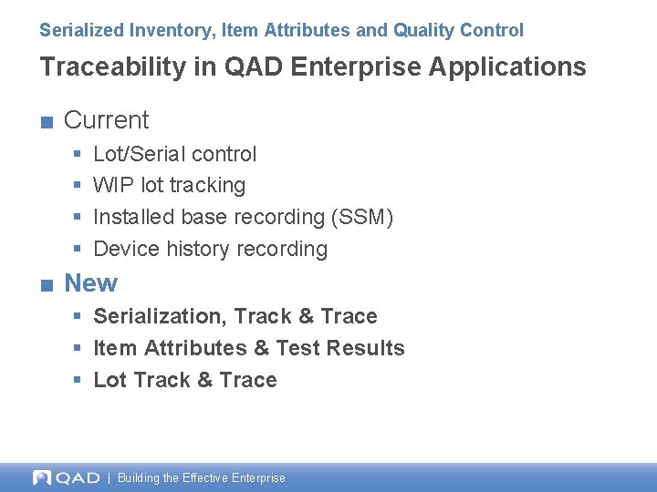 Serialized Inventory, Item Attributes and Quality Control Traceability in QAD Enterprise Applications ■ Current