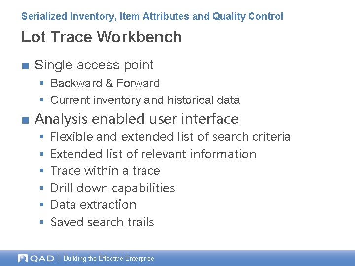 Serialized Inventory, Item Attributes and Quality Control Lot Trace Workbench ■ Single access point