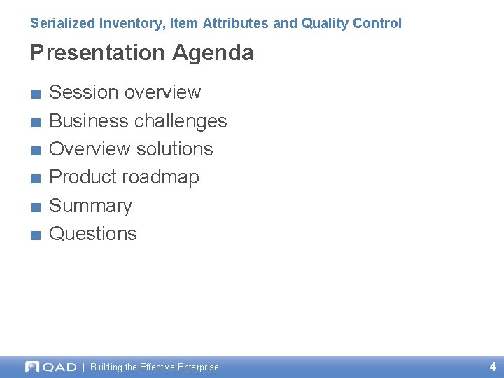 Serialized Inventory, Item Attributes and Quality Control Presentation Agenda ■ ■ ■ Session overview