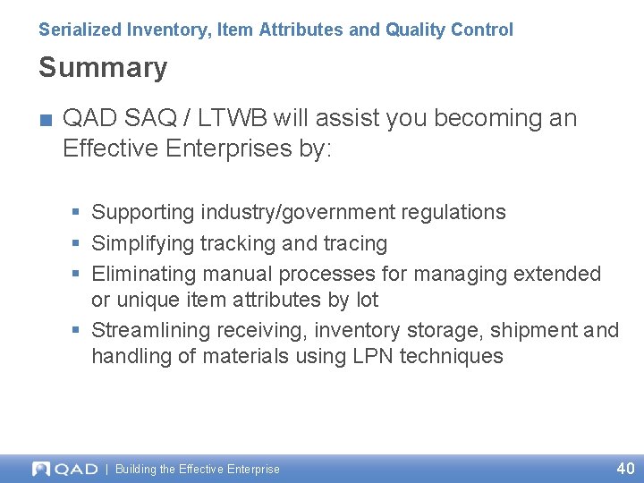 Serialized Inventory, Item Attributes and Quality Control Summary ■ QAD SAQ / LTWB will